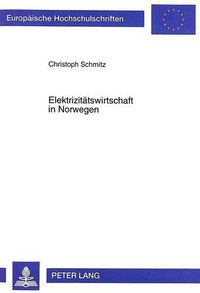 Cover image for Elektrizitaetswirtschaft in Norwegen: Ihr Wandel Im Spannungsfeld Zwischen Deregulierung, Internationalisierung Und Nachhaltiger Ressourcennutzung