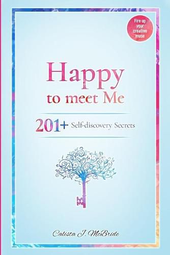 Happy To Meet Me: 201+ Self-Discovery Secrets To Power Up Your Self-esteem And Recognize Your Self-Worth