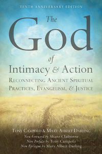 Cover image for The God of Intimacy and Action: Reconnecting Ancient Spiritual Practices, Evangelism, and Justice