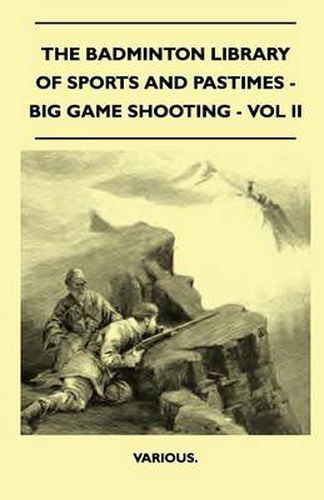 Cover image for The Badminton Library Of Sports And Pastimes - Big Game Shooting - Vol II