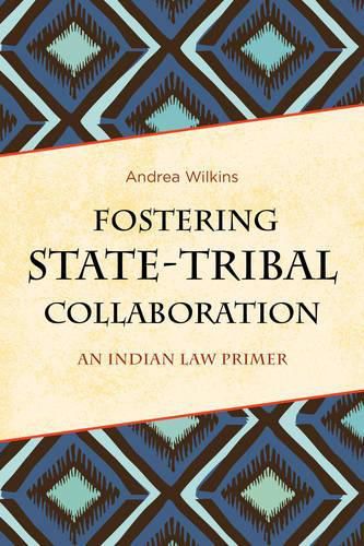 Cover image for Fostering State-Tribal Collaboration: An Indian Law Primer