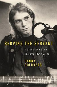 Cover image for Serving The Servant: Remembering Kurt Cobain