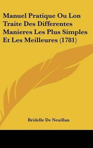 Cover image for Manuel Pratique Ou Lon Traite Des Differentes Manieres Les Plus Simples Et Les Meilleures (1781)