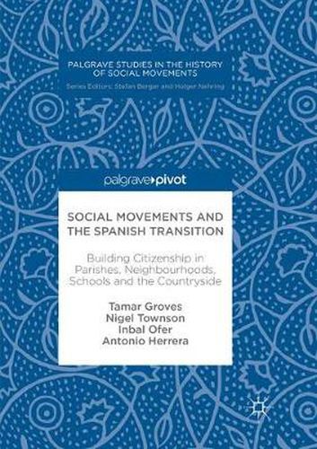 Cover image for Social Movements and the Spanish Transition: Building Citizenship in Parishes, Neighbourhoods, Schools and the Countryside