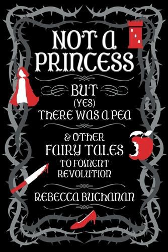 Cover image for Not a Princess, but (Yes) There was a Pea, and Other Fairy Tales to Foment Revolution