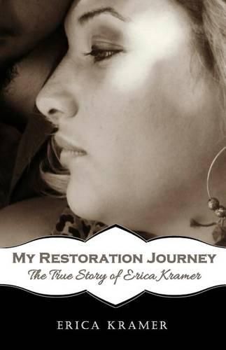 Cover image for My Restoration Journey: The True Story of Erica Kramer