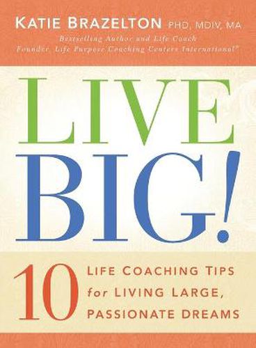 Cover image for Live Big!: 10 Life Coaching Tips for Living Large, Passionate Dreams