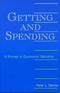 Cover image for Getting and Spending: A Primer in Economic Morality