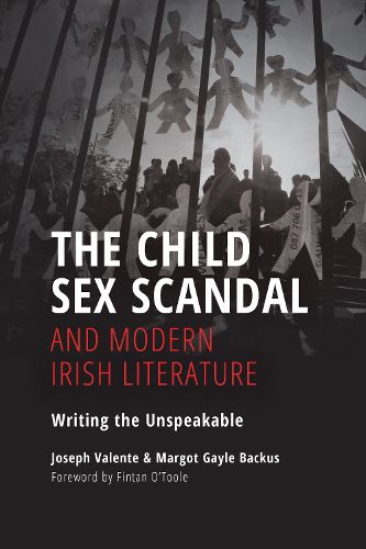 The Child Sex Scandal and Modern Irish Literature: Writing the Unspeakable