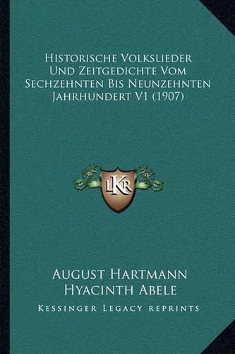 Cover image for Historische Volkslieder Und Zeitgedichte Vom Sechzehnten Bis Neunzehnten Jahrhundert V1 (1907)