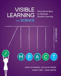 Cover image for Visible Learning for Science, Grades K-12: What Works Best to Optimize Student Learning