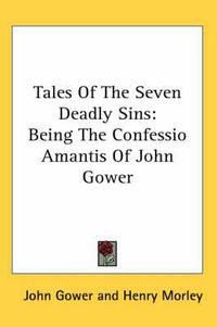 Cover image for Tales of the Seven Deadly Sins: Being the Confessio Amantis of John Gower