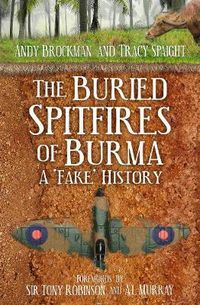 Cover image for The Buried Spitfires of Burma: A 'Fake' History