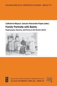 Cover image for Family Portraits with Saints: Hagiography, Sanctity, and Family in the Muslim World