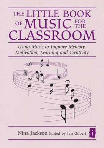 The Little Book of Music for the Classroom: Using music to improve memory, motivation, learning and creativity