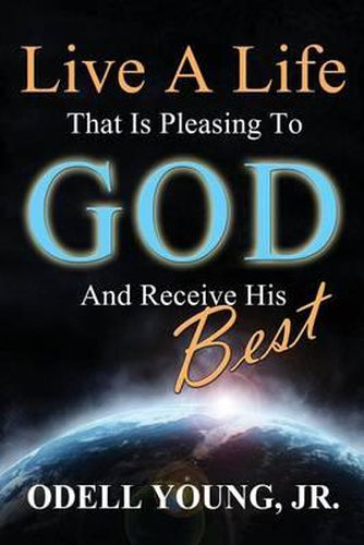 Cover image for Live A Life That Is Pleasing To God And Receive His Best!