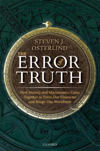 Cover image for The Error of Truth: How History and Mathematics Came Together to Form Our Character and Shape Our Worldview