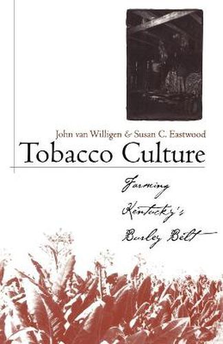 Cover image for Tobacco Culture: Farming Kentucky's Burley Belt
