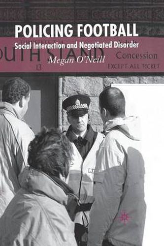 Cover image for Policing Football: Social Interaction and Negotiated Disorder