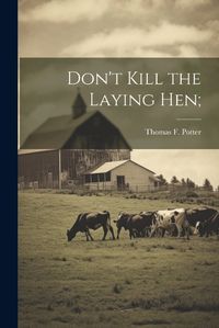 Cover image for Don't Kill the Laying hen;