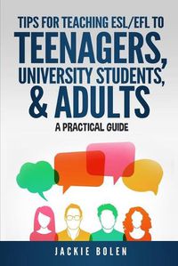Cover image for Tips for Teaching ESL/EFL to Teenagers, University Students & Adults: A Practical Guide