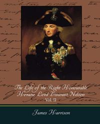 Cover image for The Life of the Right Honourable Horatio Lord Viscount Nelson, Vol. II (of 2)