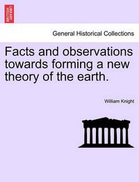 Cover image for Facts and Observations Towards Forming a New Theory of the Earth.