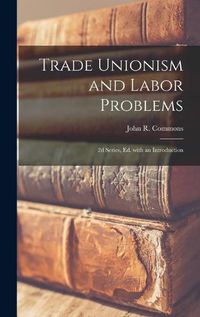 Cover image for Trade Unionism and Labor Problems [microform]; 2d Series, Ed. With an Introduction