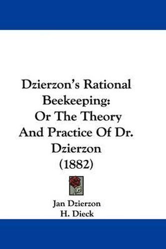 Cover image for Dzierzon's Rational Beekeeping: Or the Theory and Practice of Dr. Dzierzon (1882)