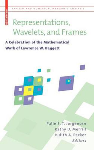 Cover image for Representations, Wavelets, and Frames: A Celebration of the Mathematical Work of Lawrence W. Baggett