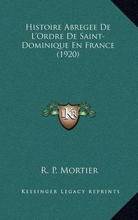 Cover image for Histoire Abregee de L'Ordre de Saint-Dominique En France (1920)