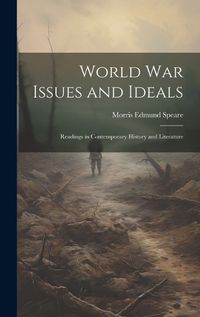 Cover image for World war Issues and Ideals; Readings in Contemporary History and Literature