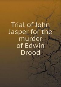 Cover image for Trial of John Jasper for the murder of Edwin Drood