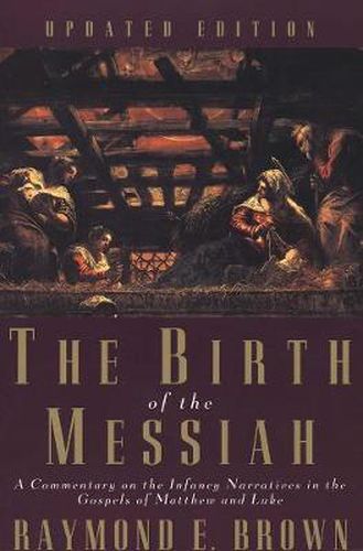 Cover image for The Birth of the Messiah; A new updated edition: A Commentary on the Infancy Narratives in the Gospels of Matthew and Luke