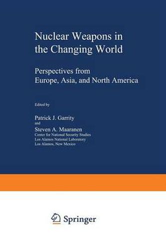 Nuclear Weapons in the Changing World: Perspectives from Europe, Asia, and North America