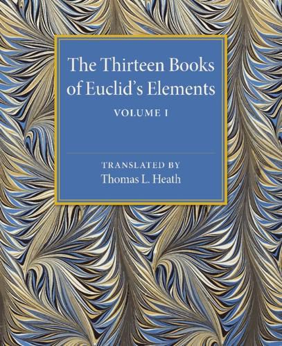 Cover image for The Thirteen Books of Euclid's Elements: Volume 1, Introduction and Books I, II
