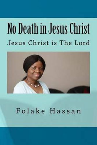 Cover image for No Death in Jesus Christ: Jesus Christ is The Lord