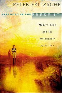 Cover image for Stranded in the Present: Modern Time and the Melancholy of History