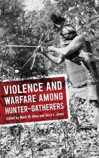 Cover image for Violence and Warfare among Hunter-Gatherers