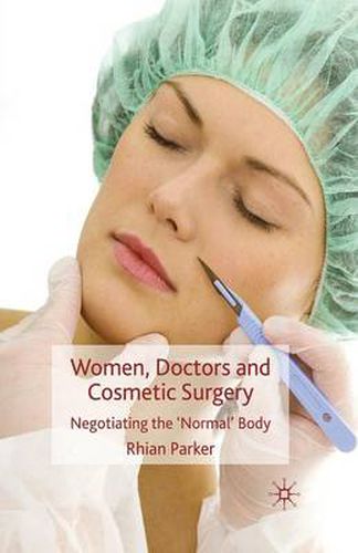 Cover image for Women, Doctors and Cosmetic Surgery: Negotiating the 'Normal' Body