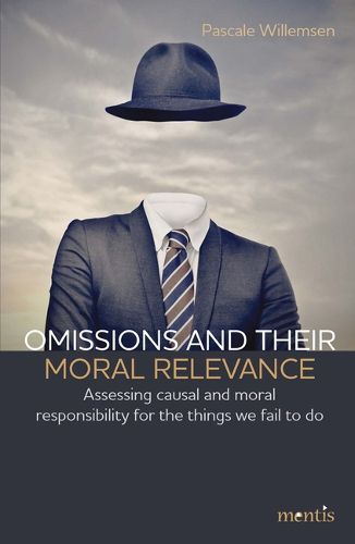 Cover image for Omissions and Their Moral Relevance: Assessing Causal and Moral Responsibility for the Things We Fail to Do