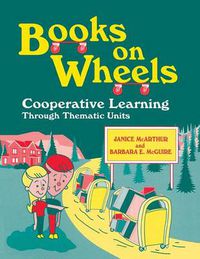 Cover image for Books on Wheels: Cooperative Learning Through Thematic Units
