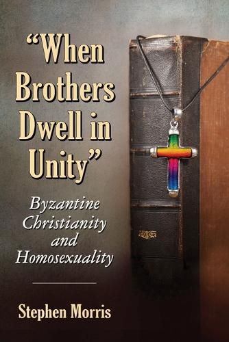 When Brothers Dwell in Unity: Byzantine Christianity and Homosexuality