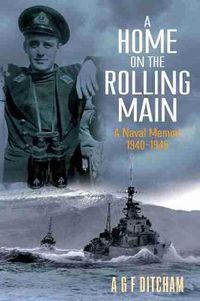 Cover image for A Home on the Rolling Main: A Naval Memoir 1940-1946