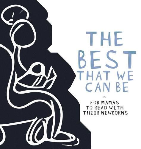Cover image for The Best That we Can be: For Mamas to Read With Their Newborns