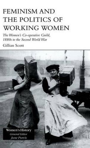 Cover image for Feminism and the Politics of Working Women: The Women's Co-Operative Guild, 1880s to the Second World War