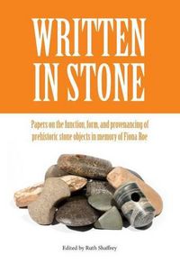 Cover image for Written in Stone: Papers on the function, form, and provenancing of prehistoric stone objects in memory of Fiona Roe