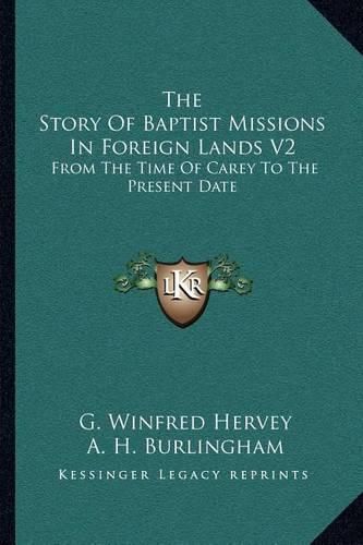 Cover image for The Story of Baptist Missions in Foreign Lands V2: From the Time of Carey to the Present Date