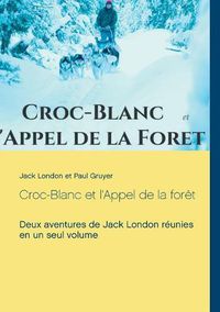 Cover image for Croc-Blanc et l'Appel de la foret (texte integral): Deux aventures de Jack London reunies en un seul volume