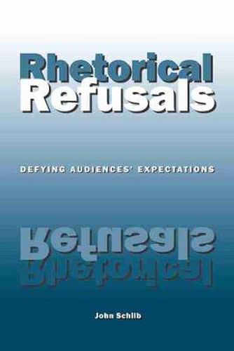 Cover image for Rhetorical Refusals: Defying Audiences' Expectations